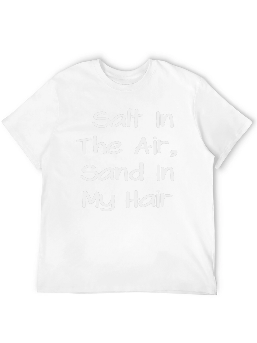 Salt In The Air Sand In My Hair T-Shirt