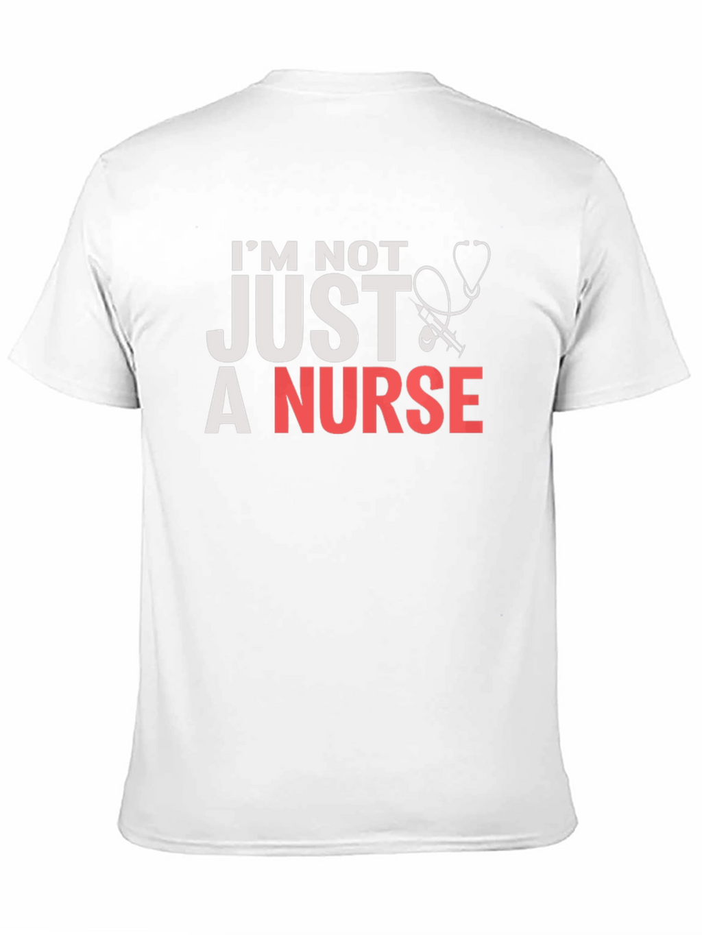 Im Not JUST a Nurse T-Shirt
