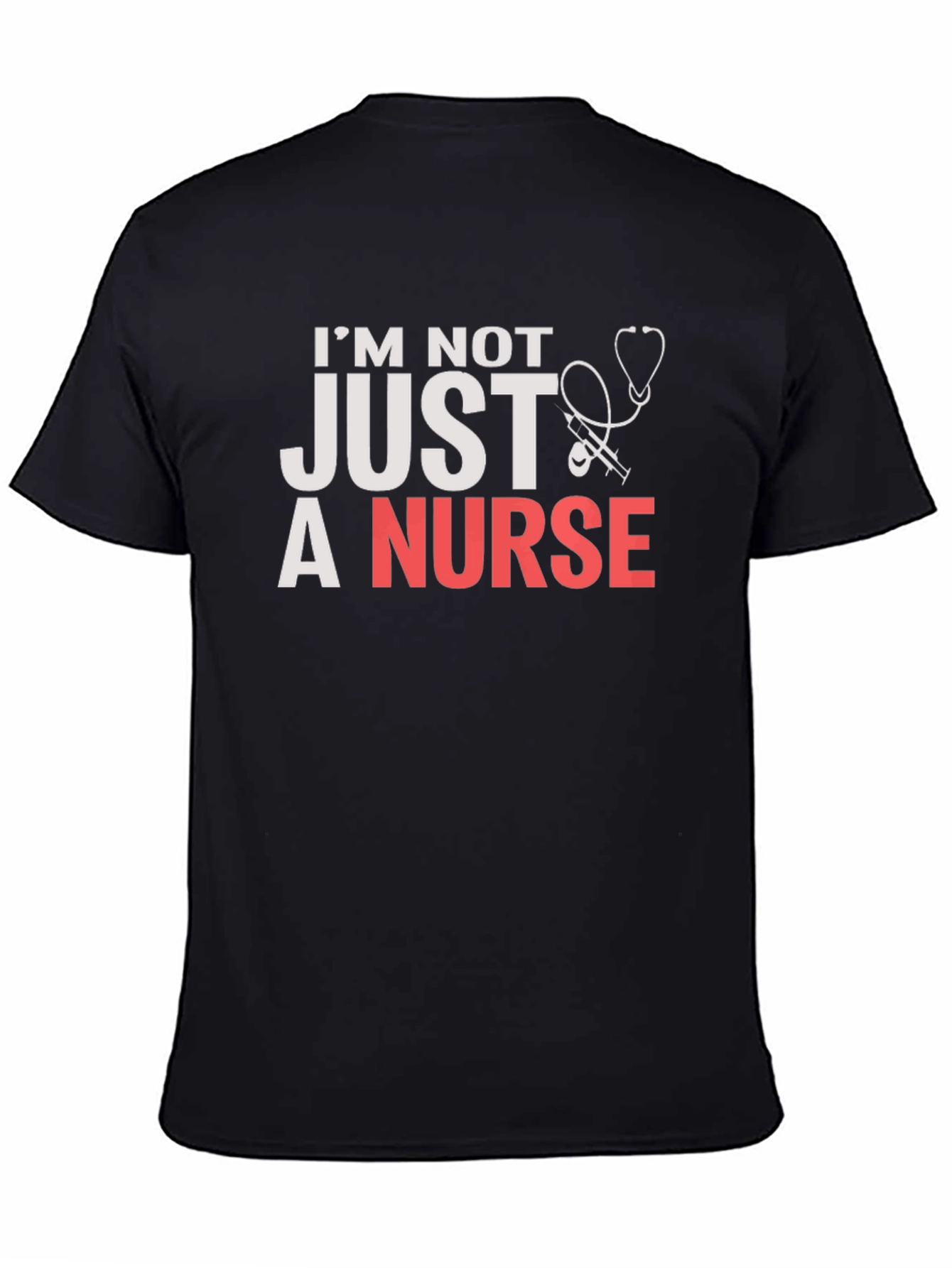 Im Not JUST a Nurse T-Shirt