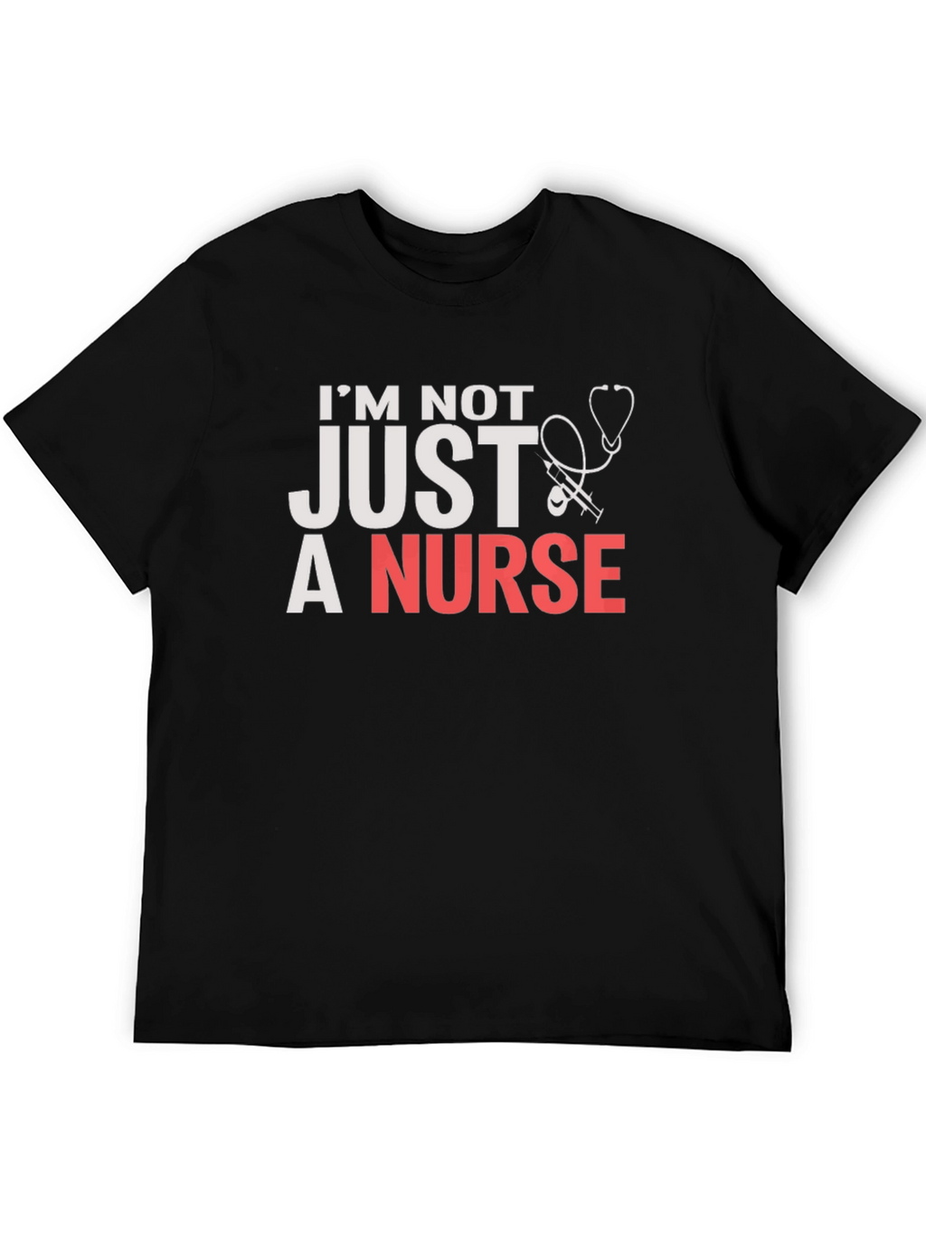 Im Not JUST a Nurse T-Shirt
