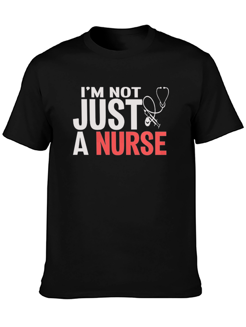 Im Not JUST a Nurse T-Shirt