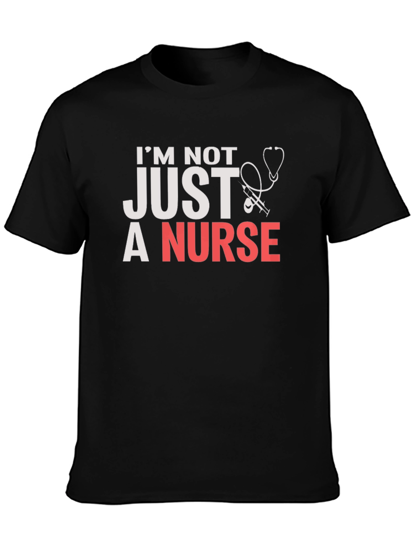 Im Not JUST a Nurse T-Shirt