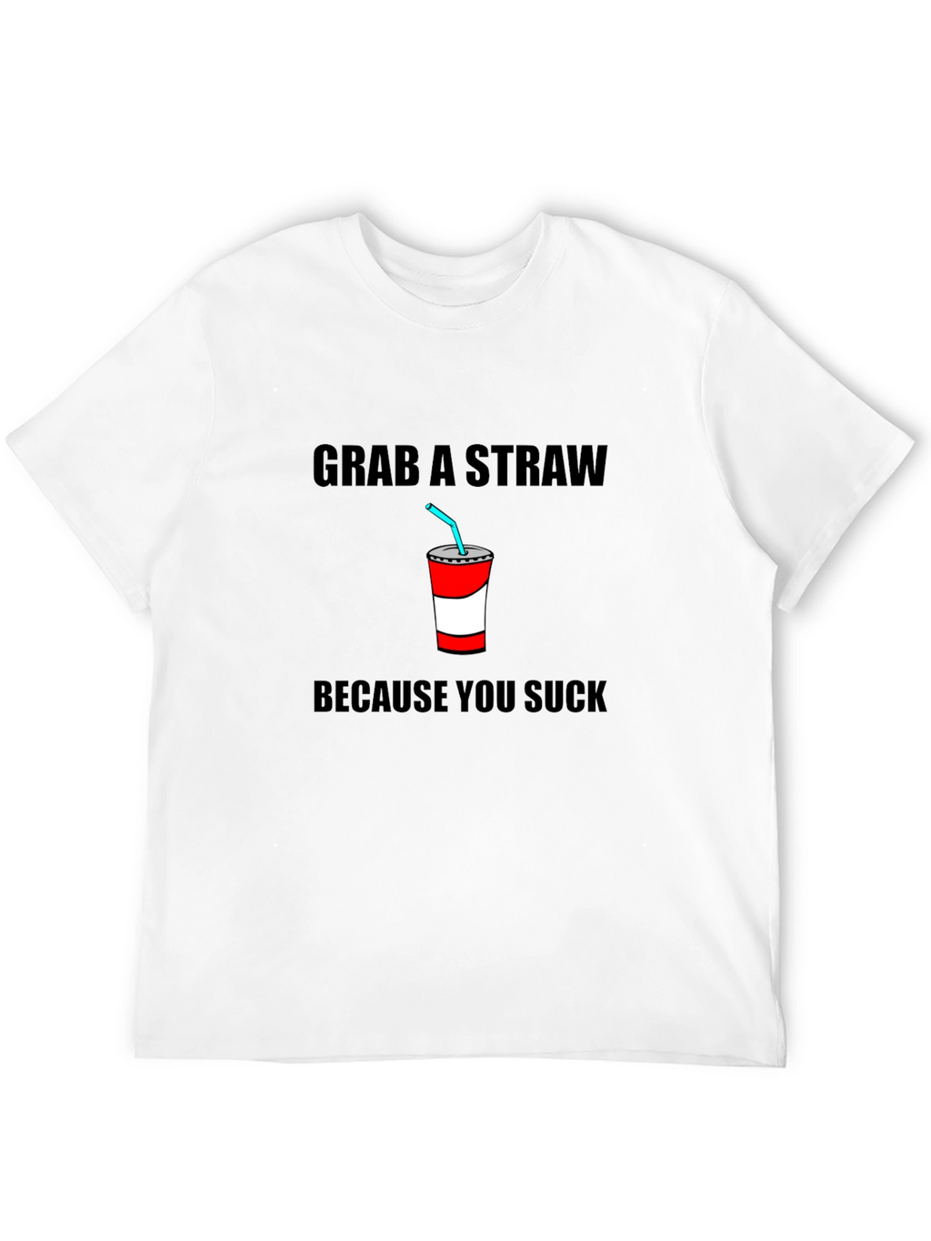 Grab A Straw T-Shirt - Funny Sarcastic Tee