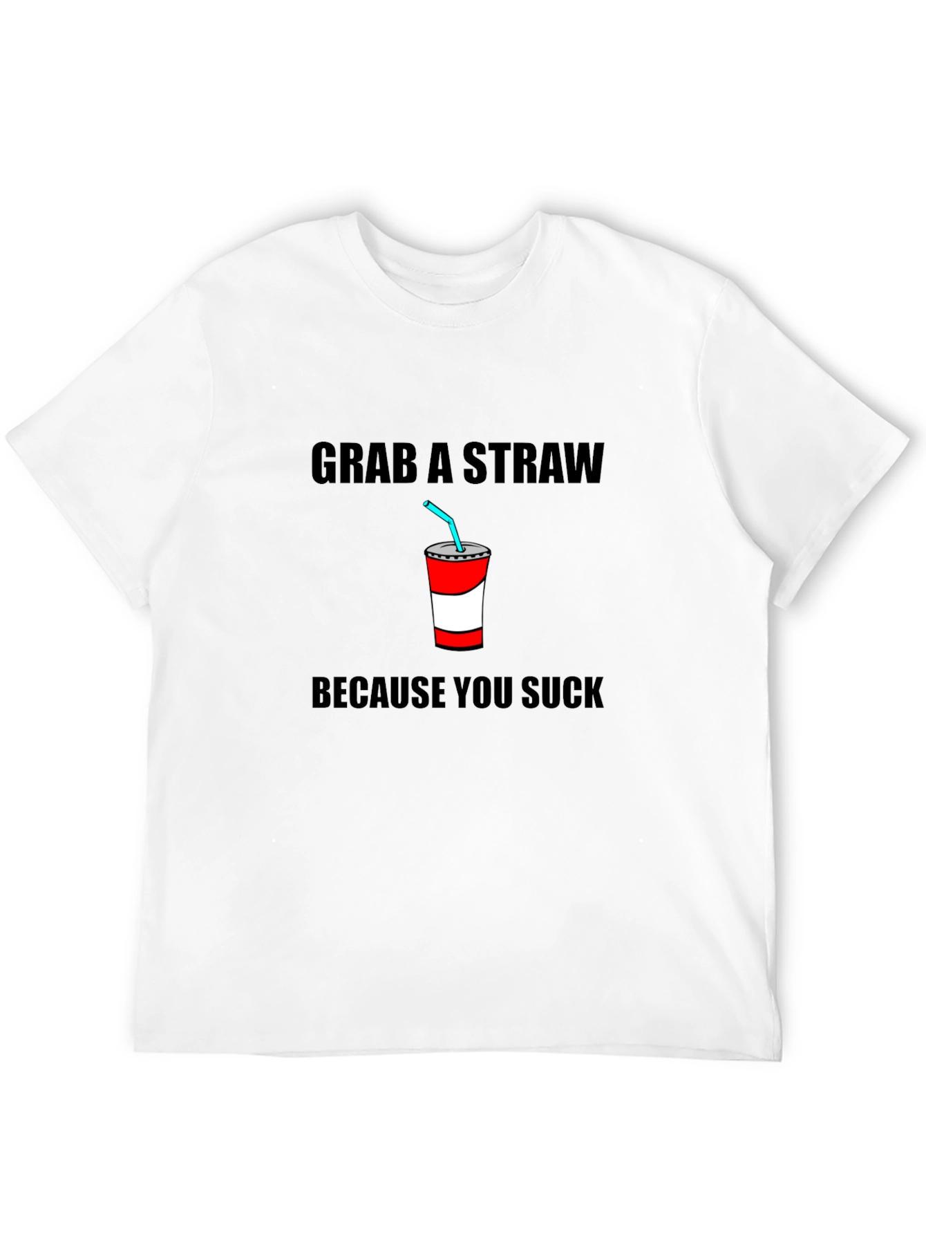 Grab A Straw T-Shirt - Funny Sarcastic Tee