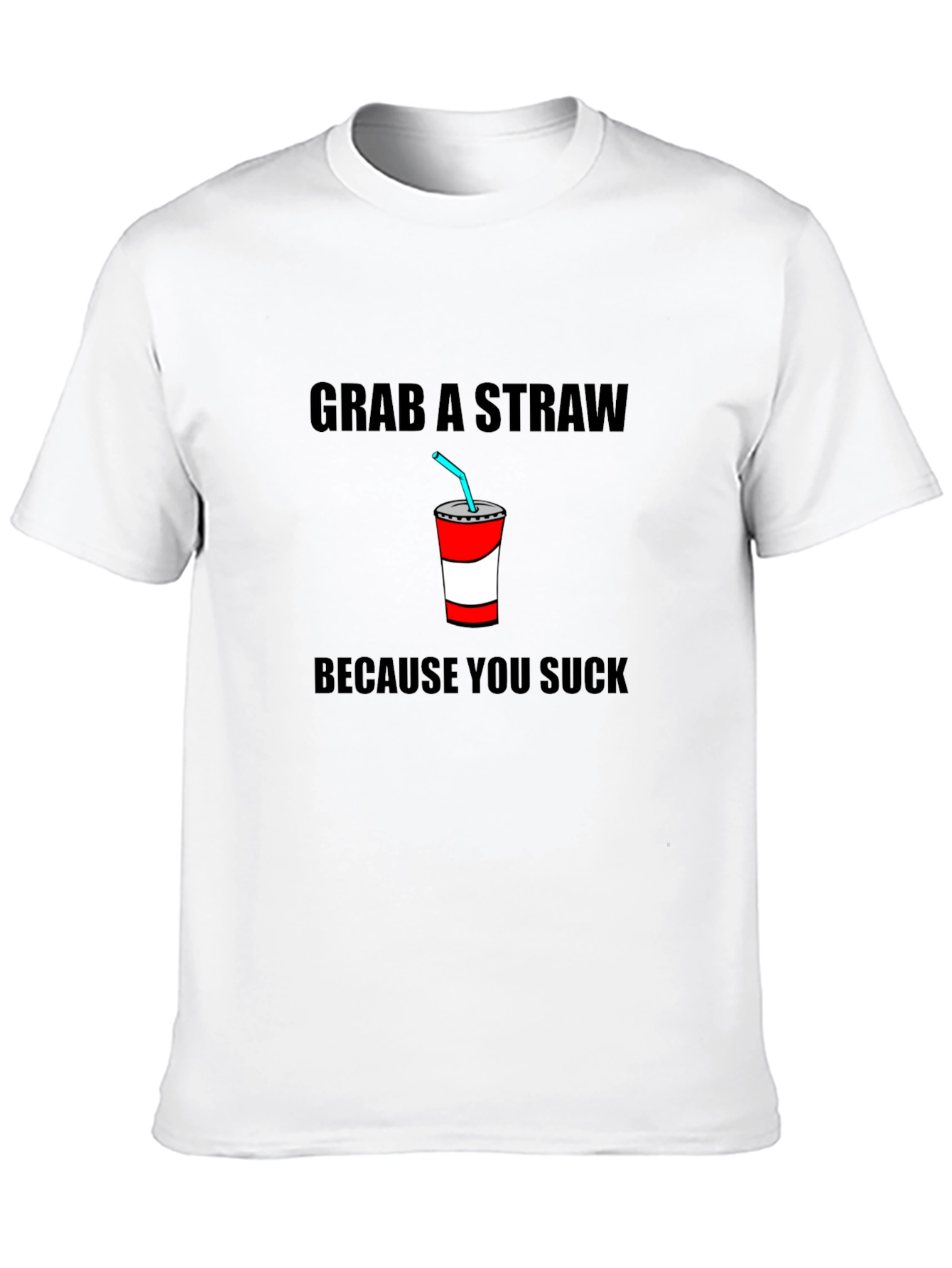 Grab A Straw T-Shirt - Funny Sarcastic Tee