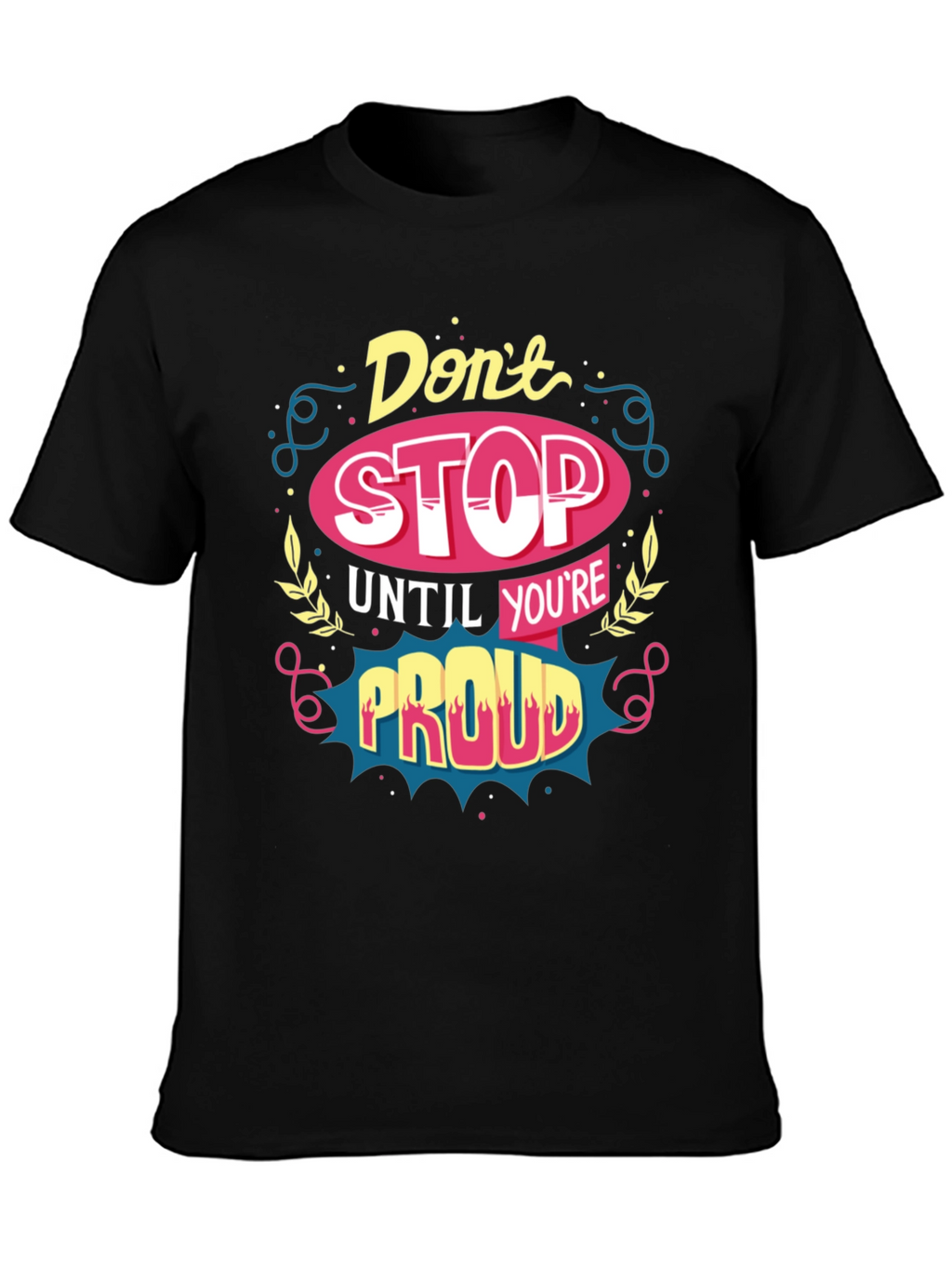Motivational T-Shirt: Dont Stop Until Youre Proud