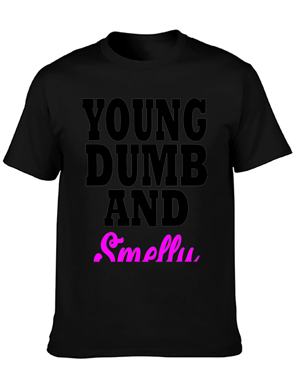 Young Dumb And Smelly T-Shirt