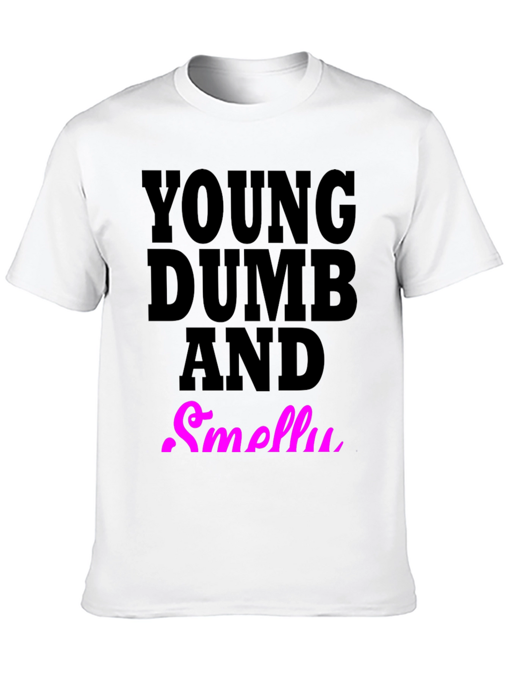 Young Dumb And Smelly T-Shirt