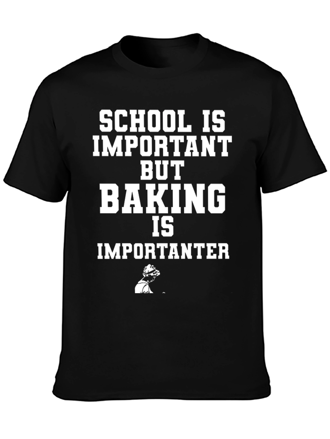 Baking is Importanter Funny T-Shirt