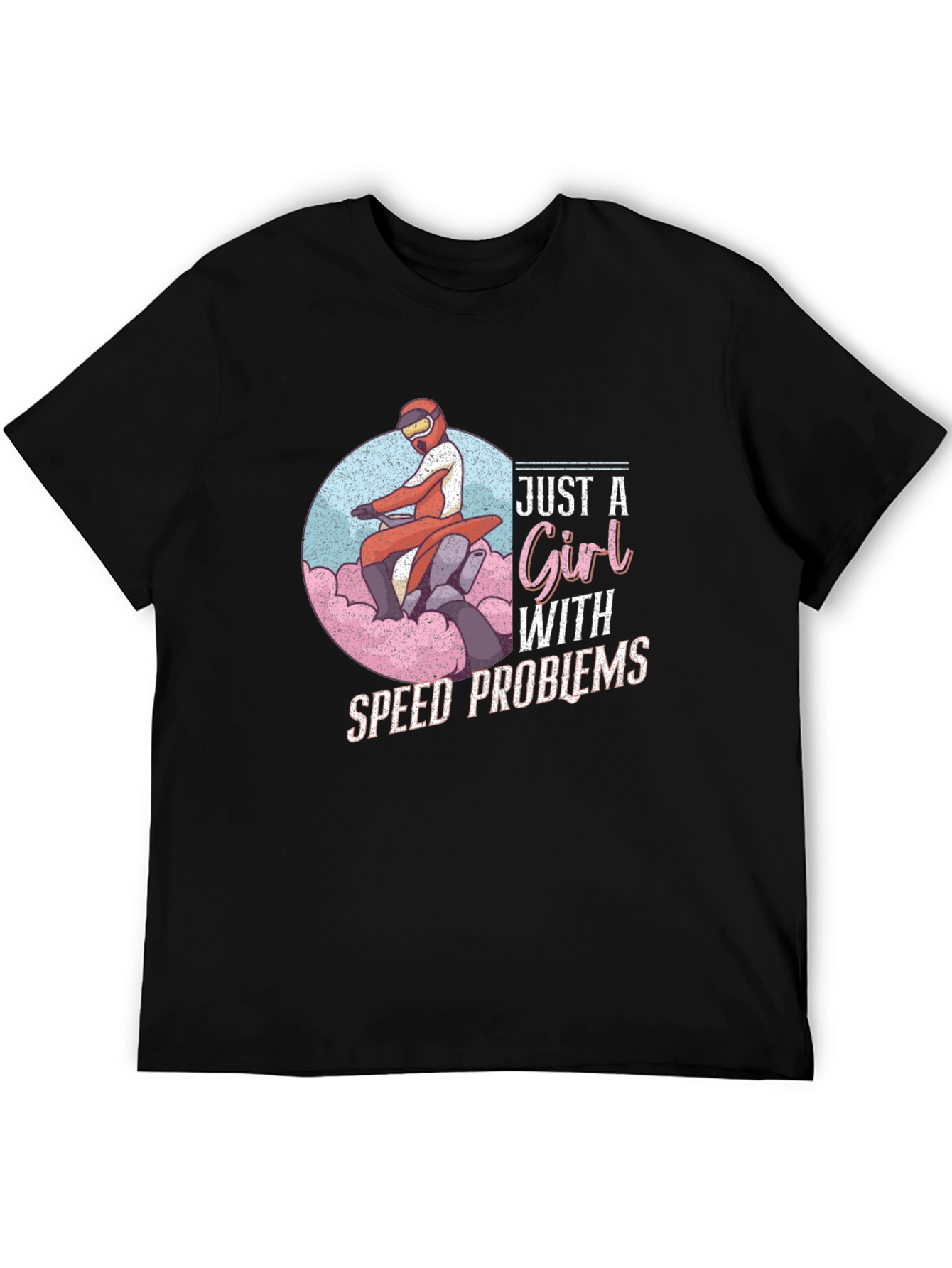 Just a Girl With Speed Problems T-Shirt