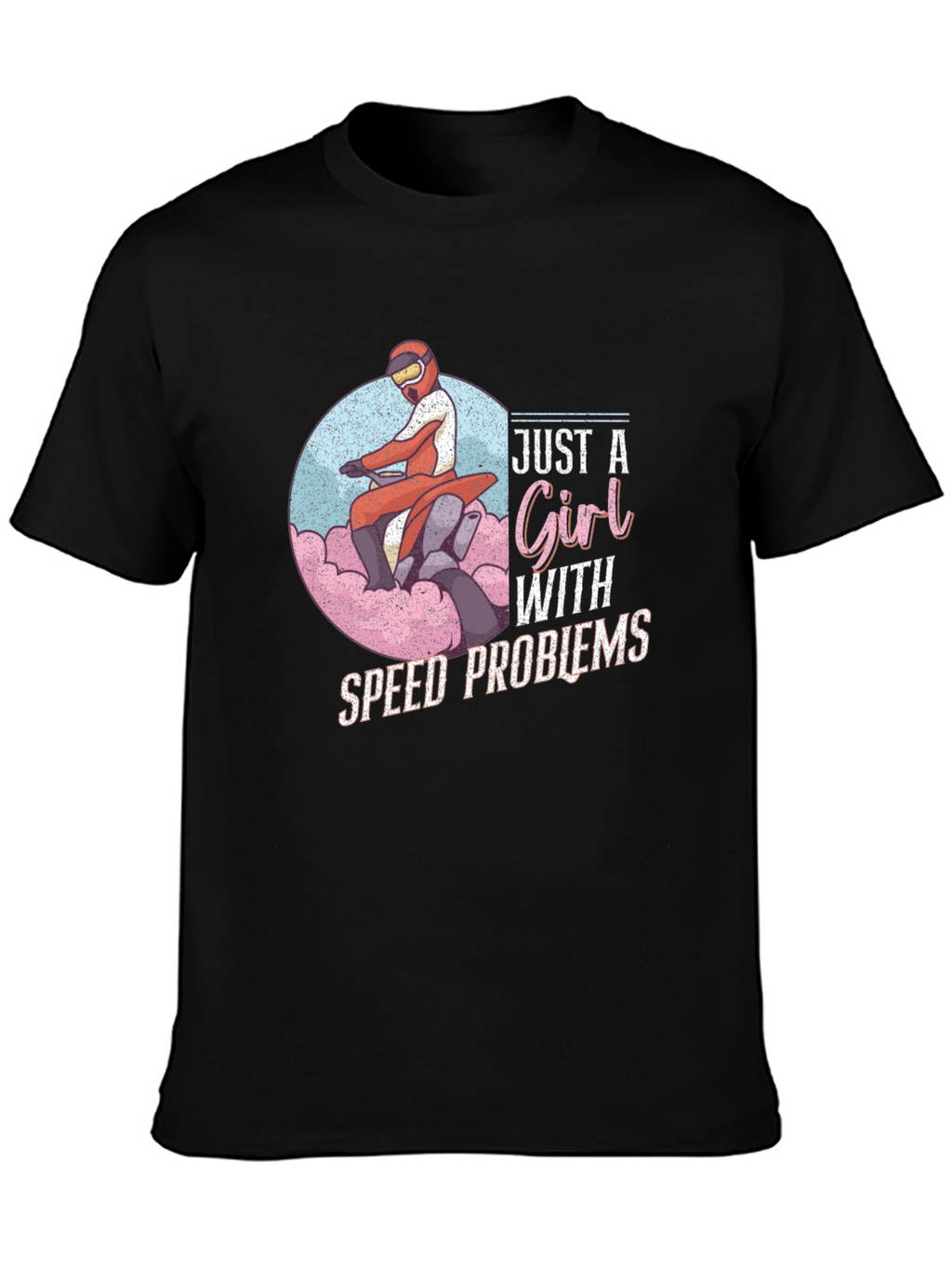 Just a Girl With Speed Problems T-Shirt