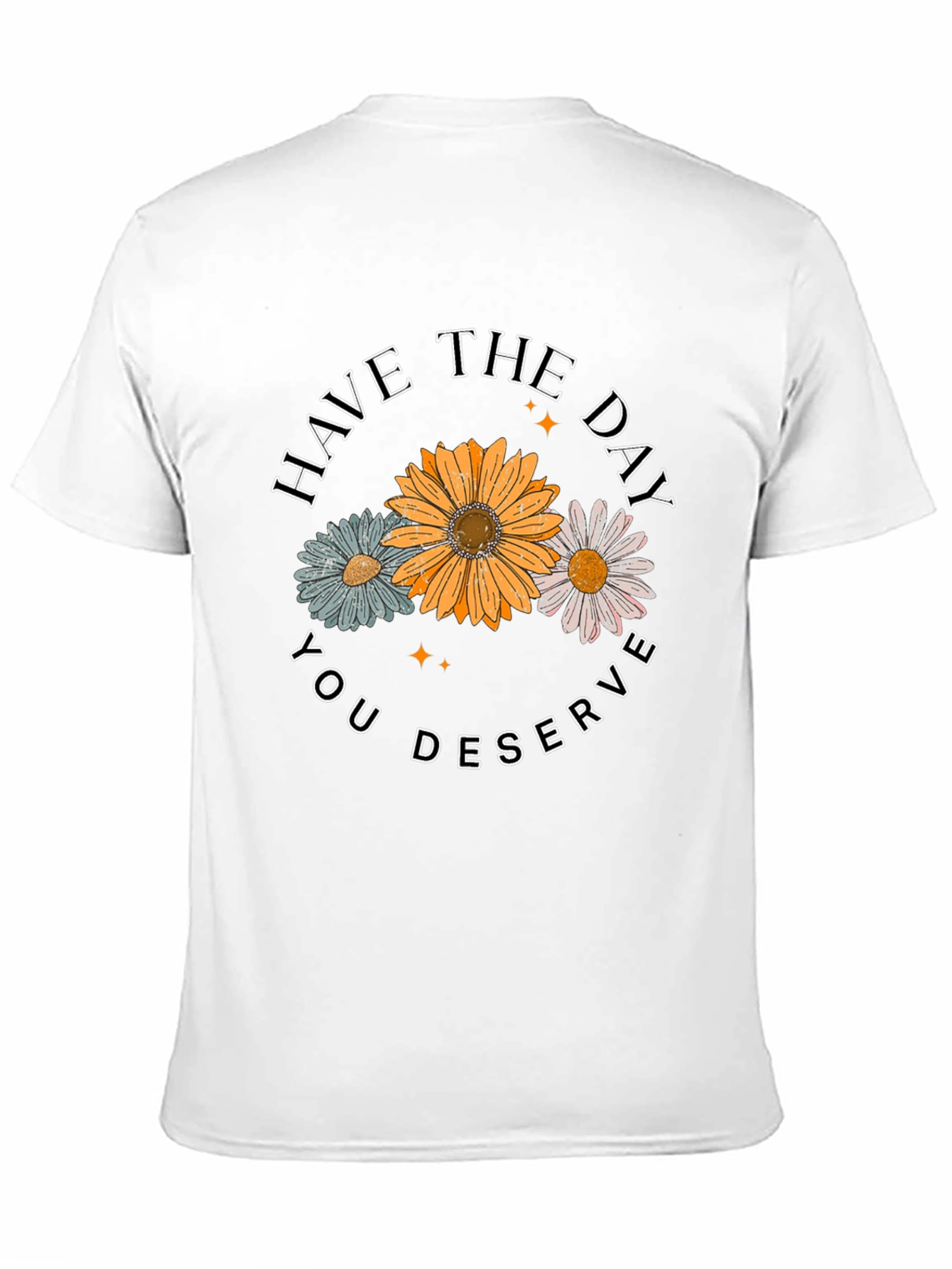 Have The Day You Deserve Graphic Tee