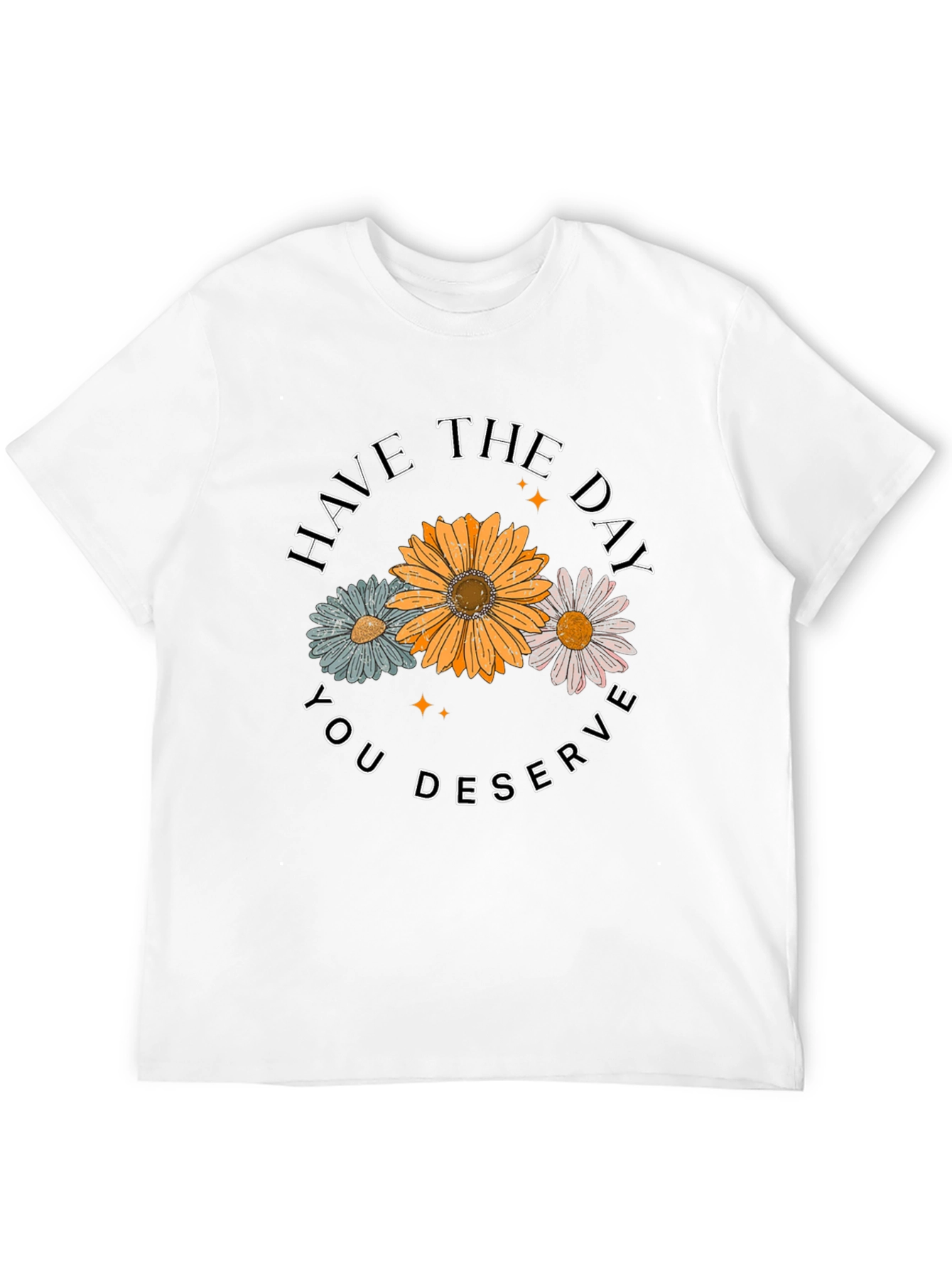 Have The Day You Deserve Graphic Tee