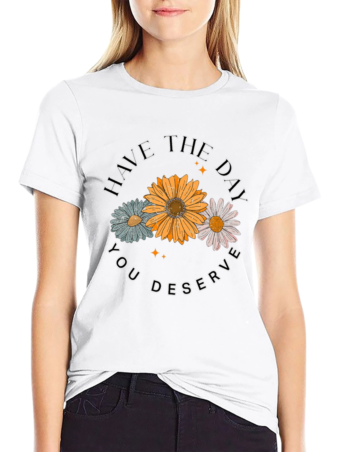 Have The Day You Deserve Graphic Tee