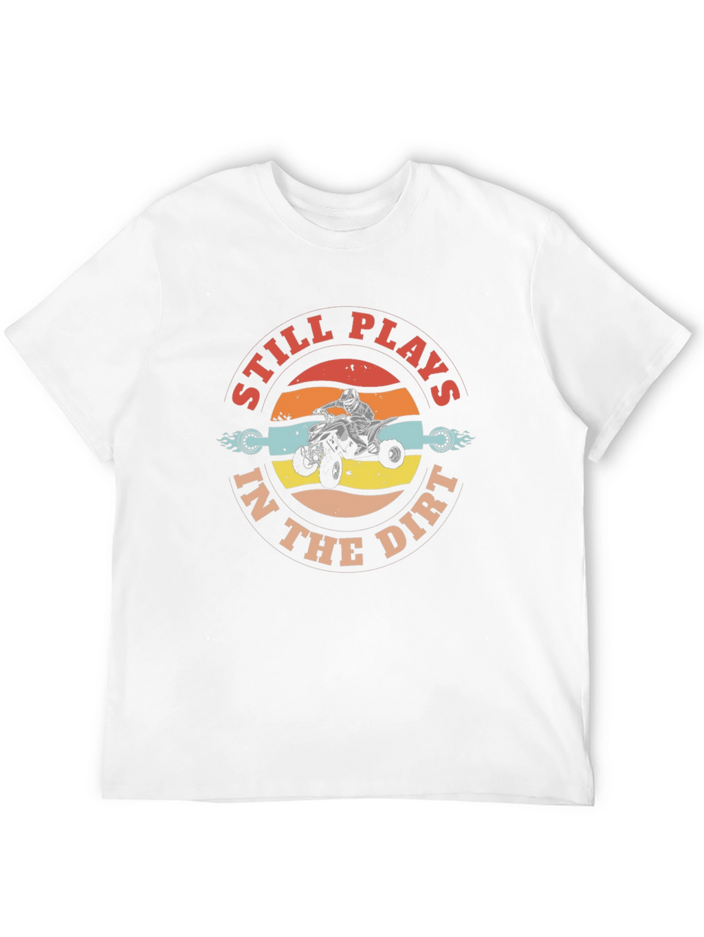Still Plays in the Dirt ATV T-Shirt