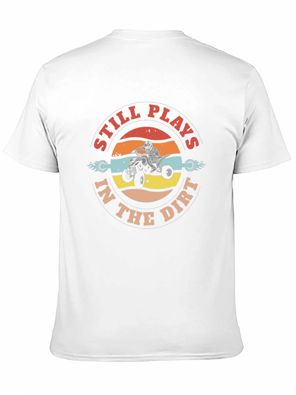 Still Plays in the Dirt ATV T-Shirt