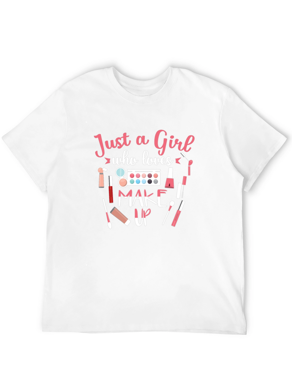 Just a Girl Who Loves Makeup T-Shirt