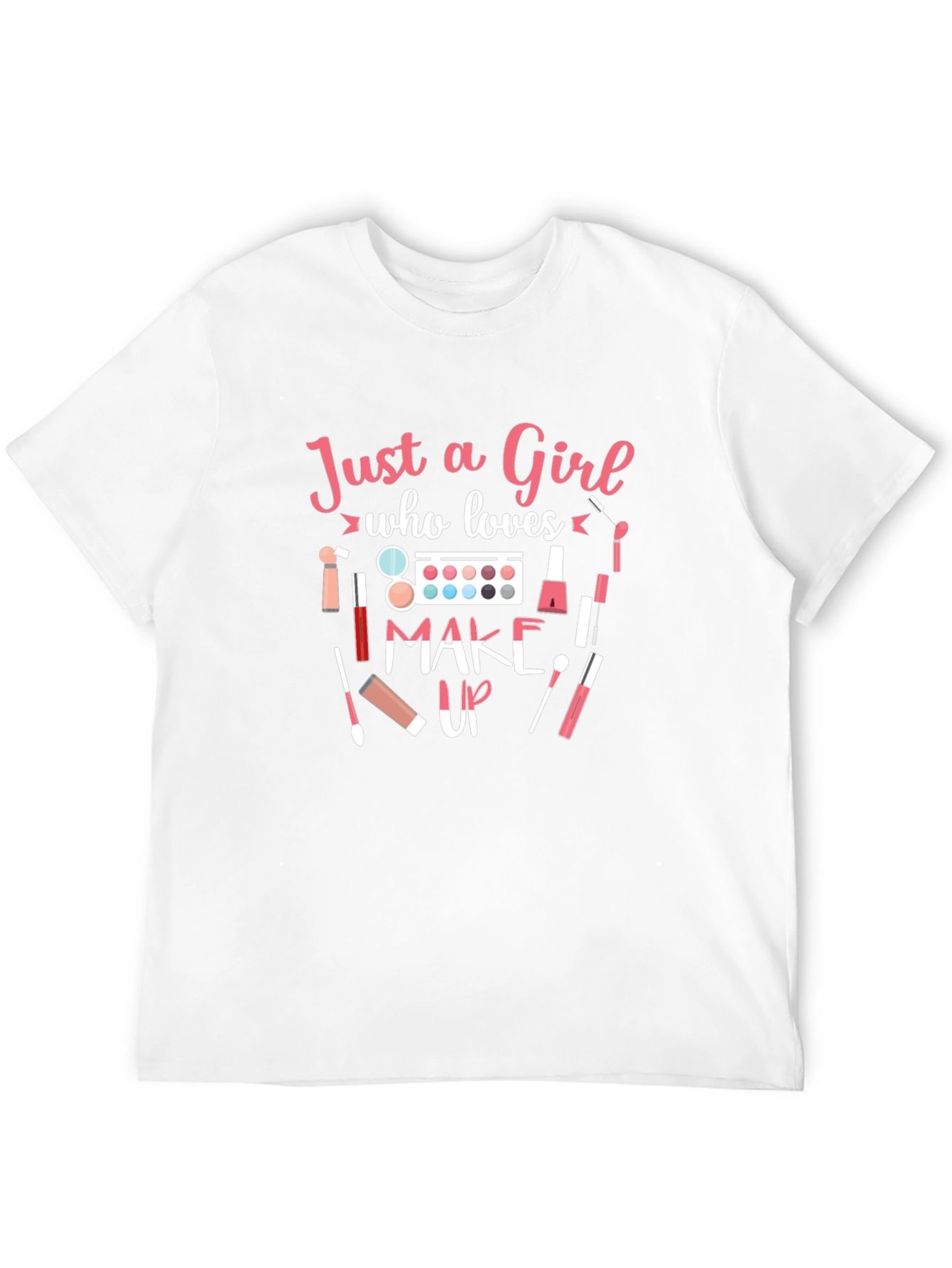 Just a Girl Who Loves Makeup T-Shirt