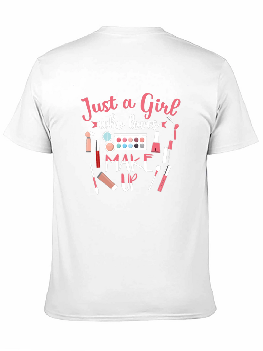 Just a Girl Who Loves Makeup T-Shirt