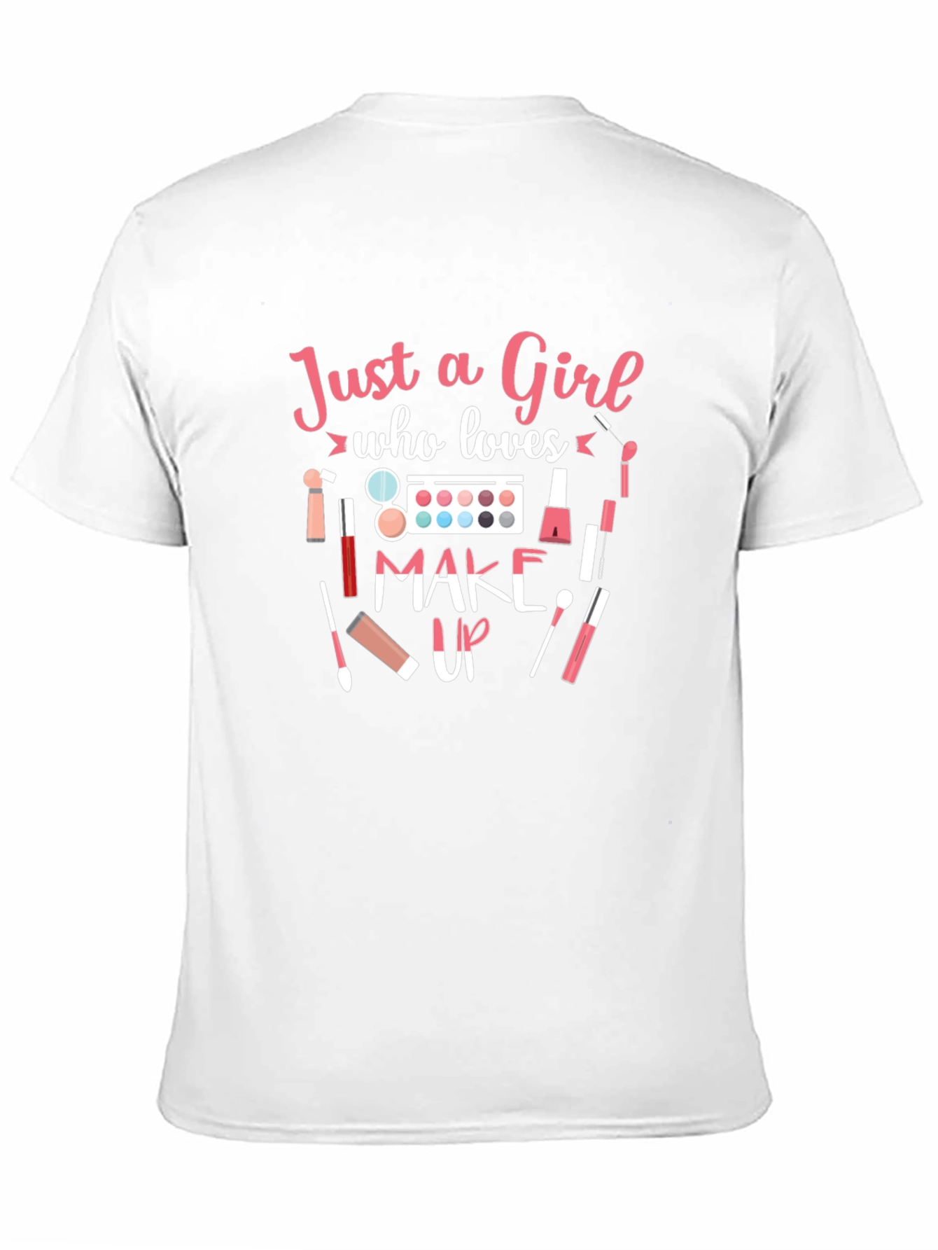 Just a Girl Who Loves Makeup T-Shirt