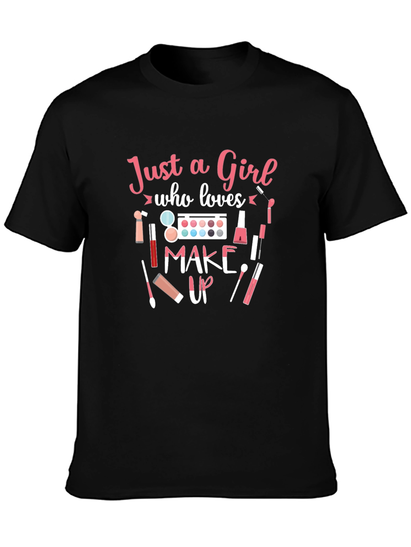 Just a Girl Who Loves Makeup T-Shirt