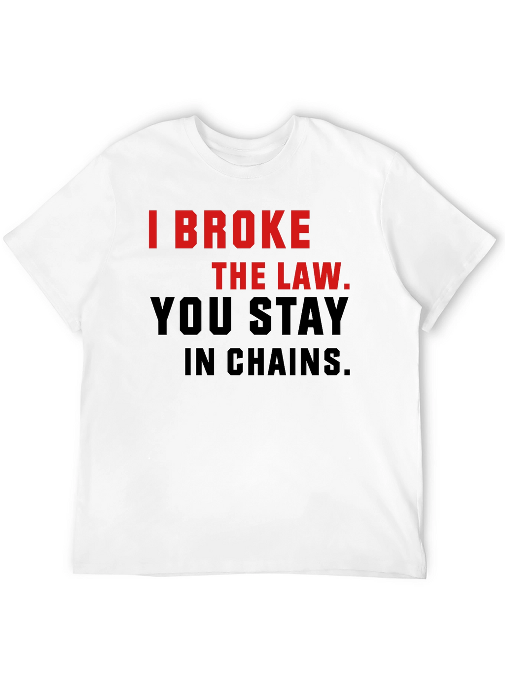 I Broke The Law T-Shirt - Bold Statement Tee