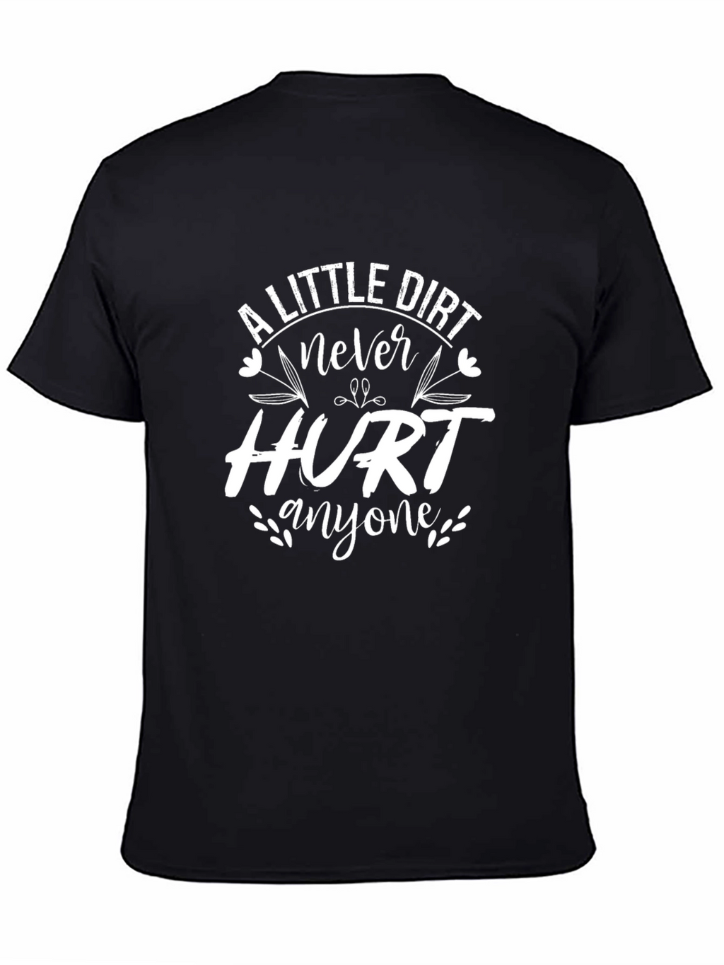 A Little Dirt Never Hurt Anyone T-Shirt