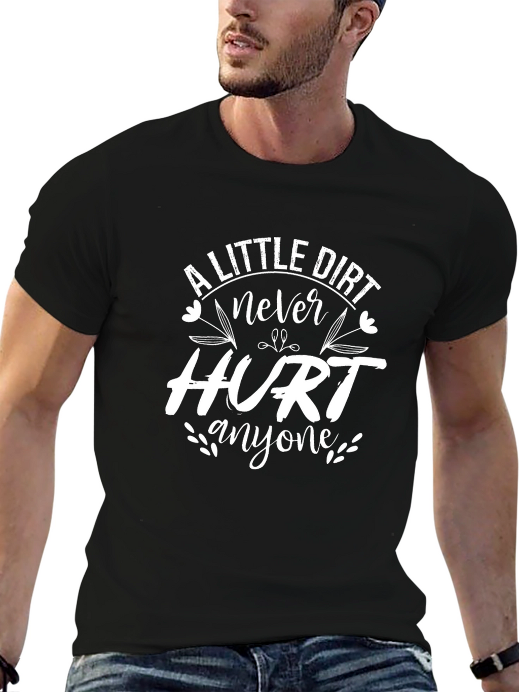 A Little Dirt Never Hurt Anyone T-Shirt