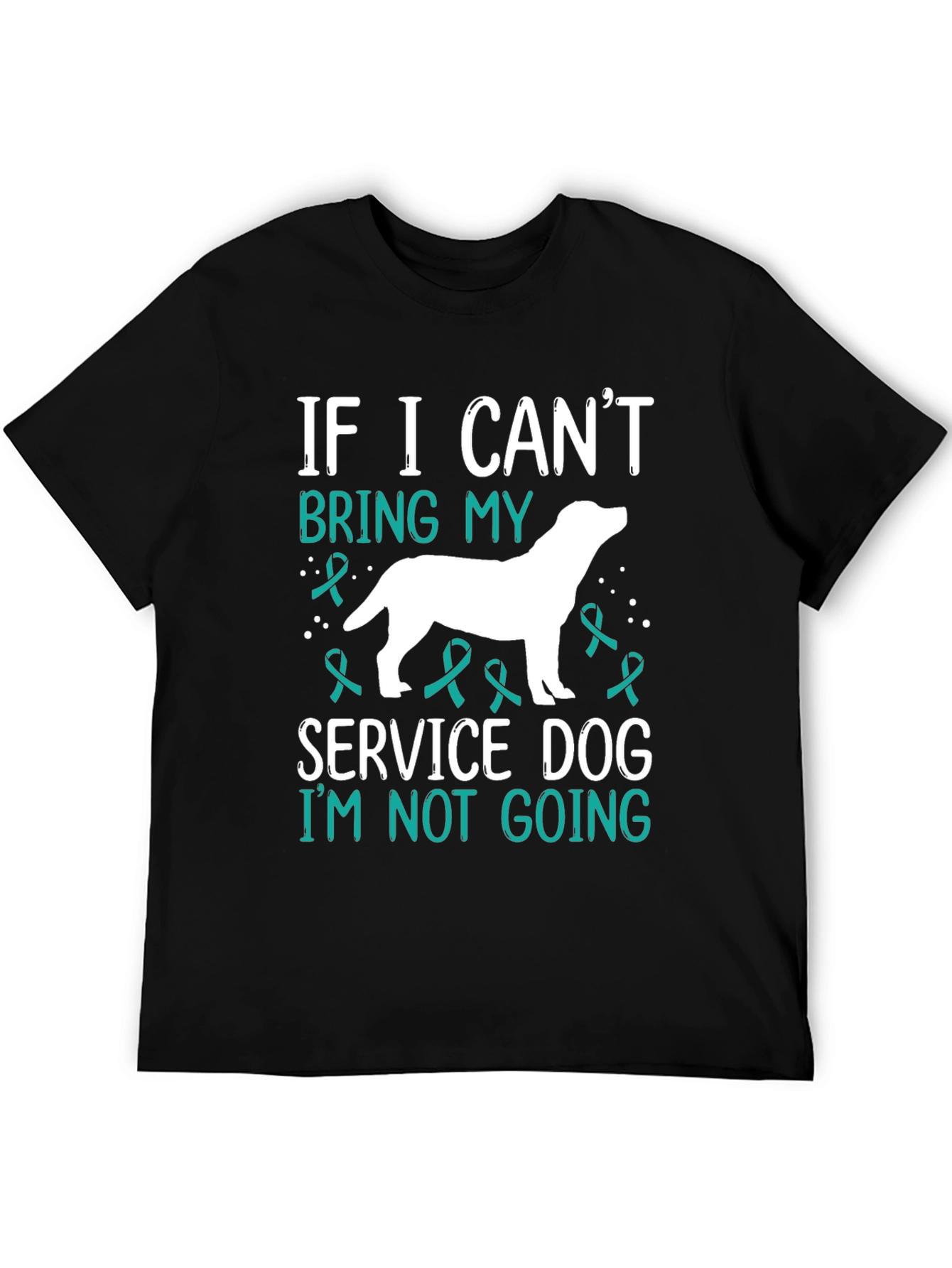 Service Dog T-Shirt - If I Cant Bring My Dog