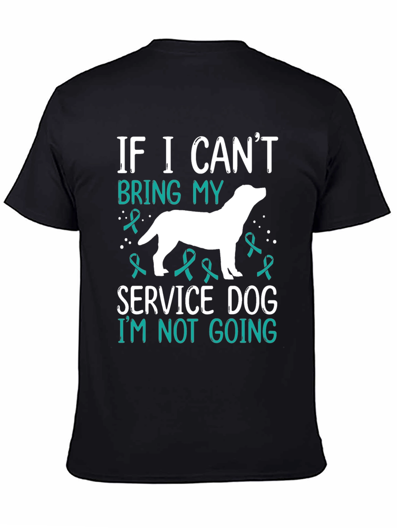 Service Dog T-Shirt - If I Cant Bring My Dog