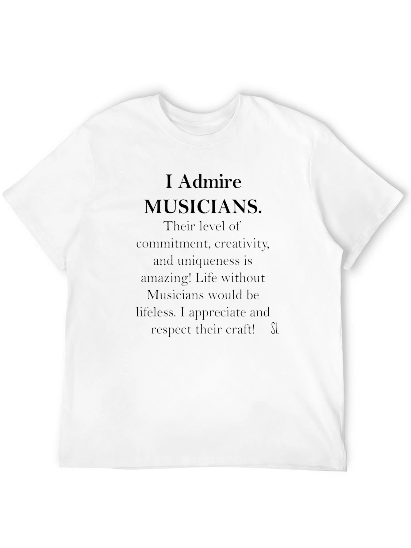 I Admire Musicians Graphic T-Shirt