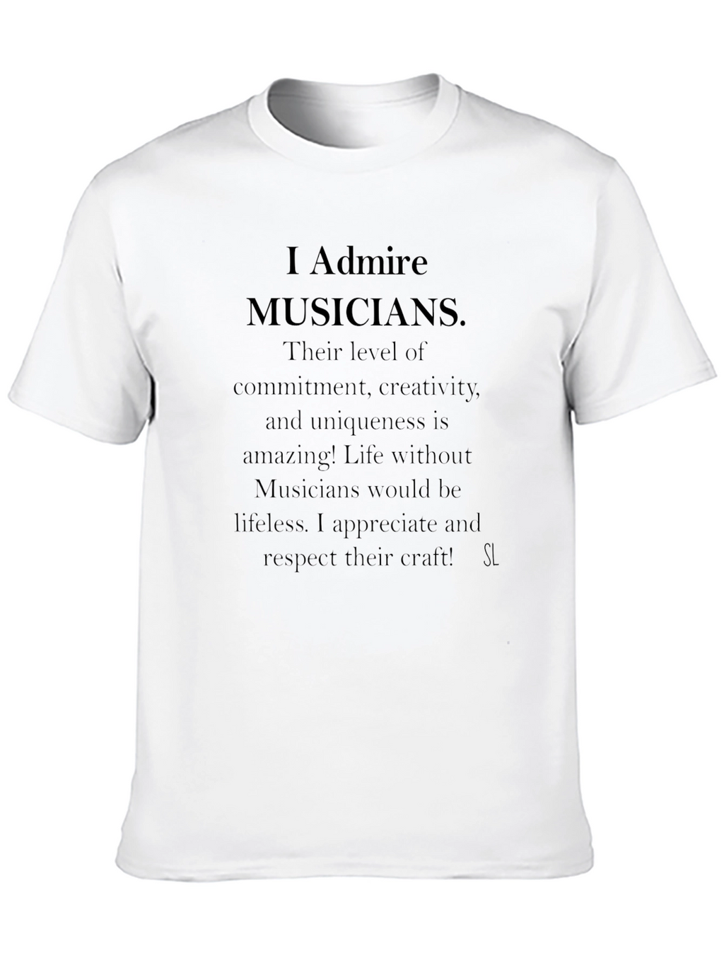 I Admire Musicians Graphic T-Shirt