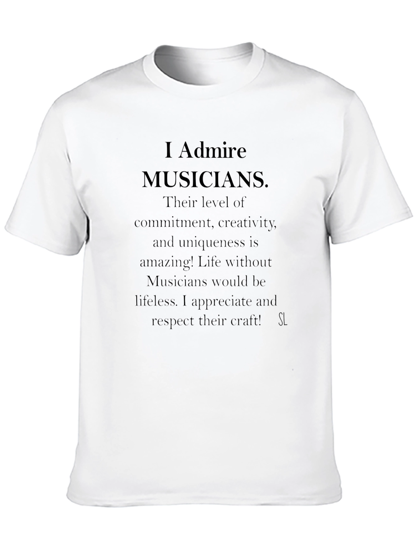 I Admire Musicians Graphic T-Shirt