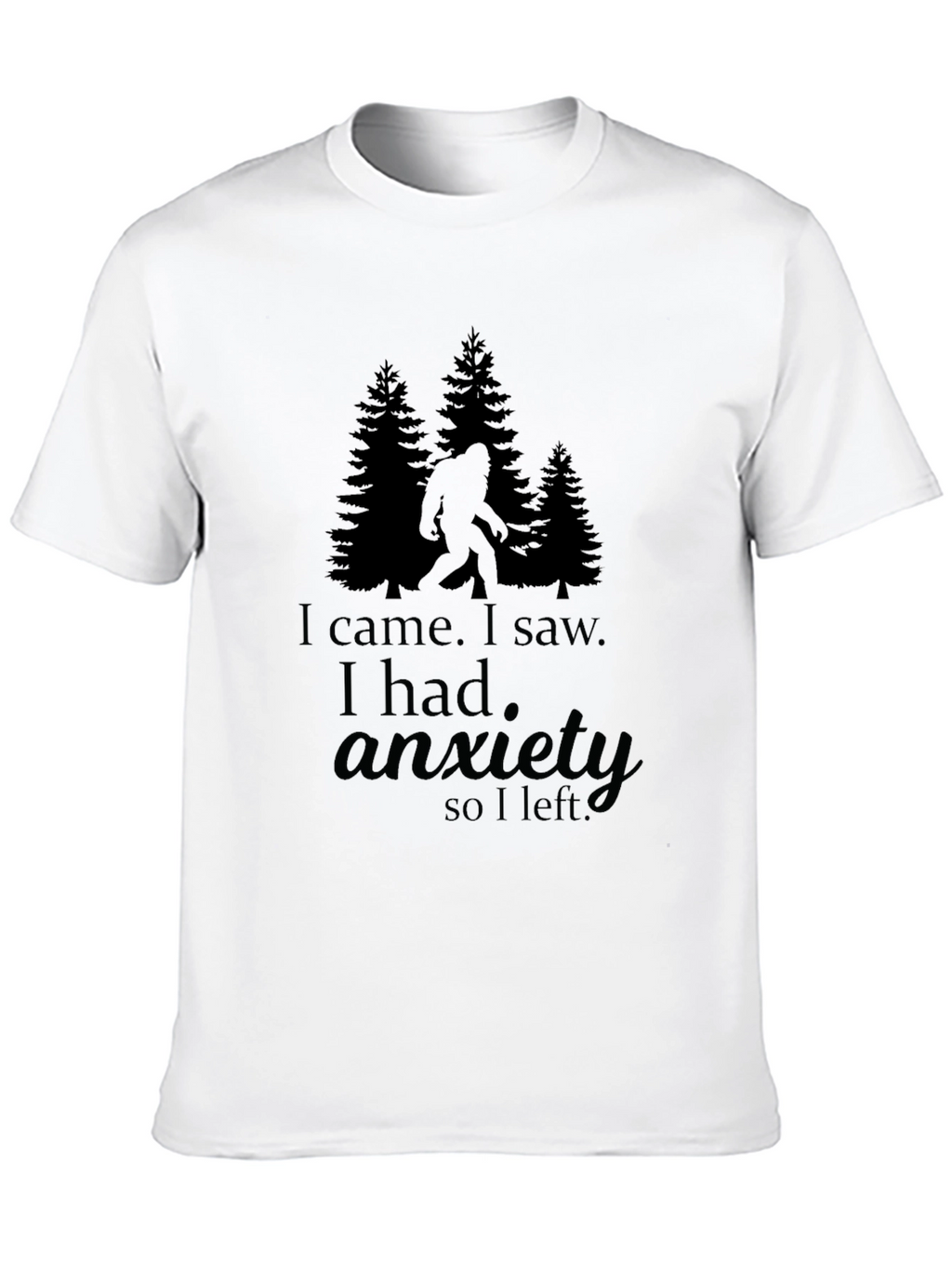I Came I Saw I Had Anxiety Bigfoot T-Shirt