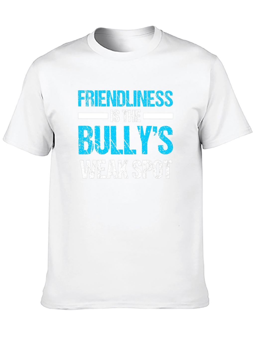 Friendliness is the Bullys Weak Spot T-Shirt