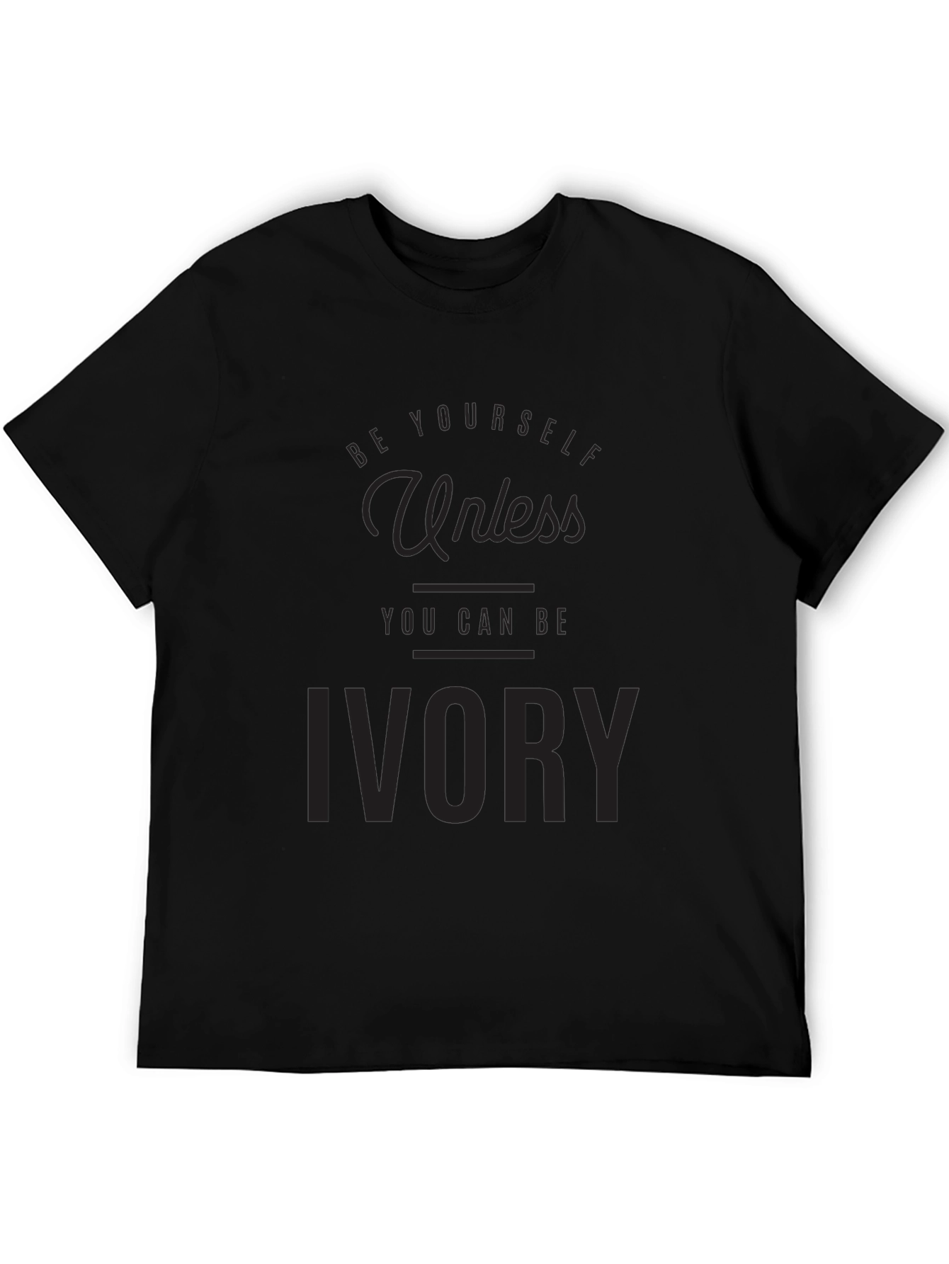 Be Yourself Unless You Can Be Ivory T-Shirt