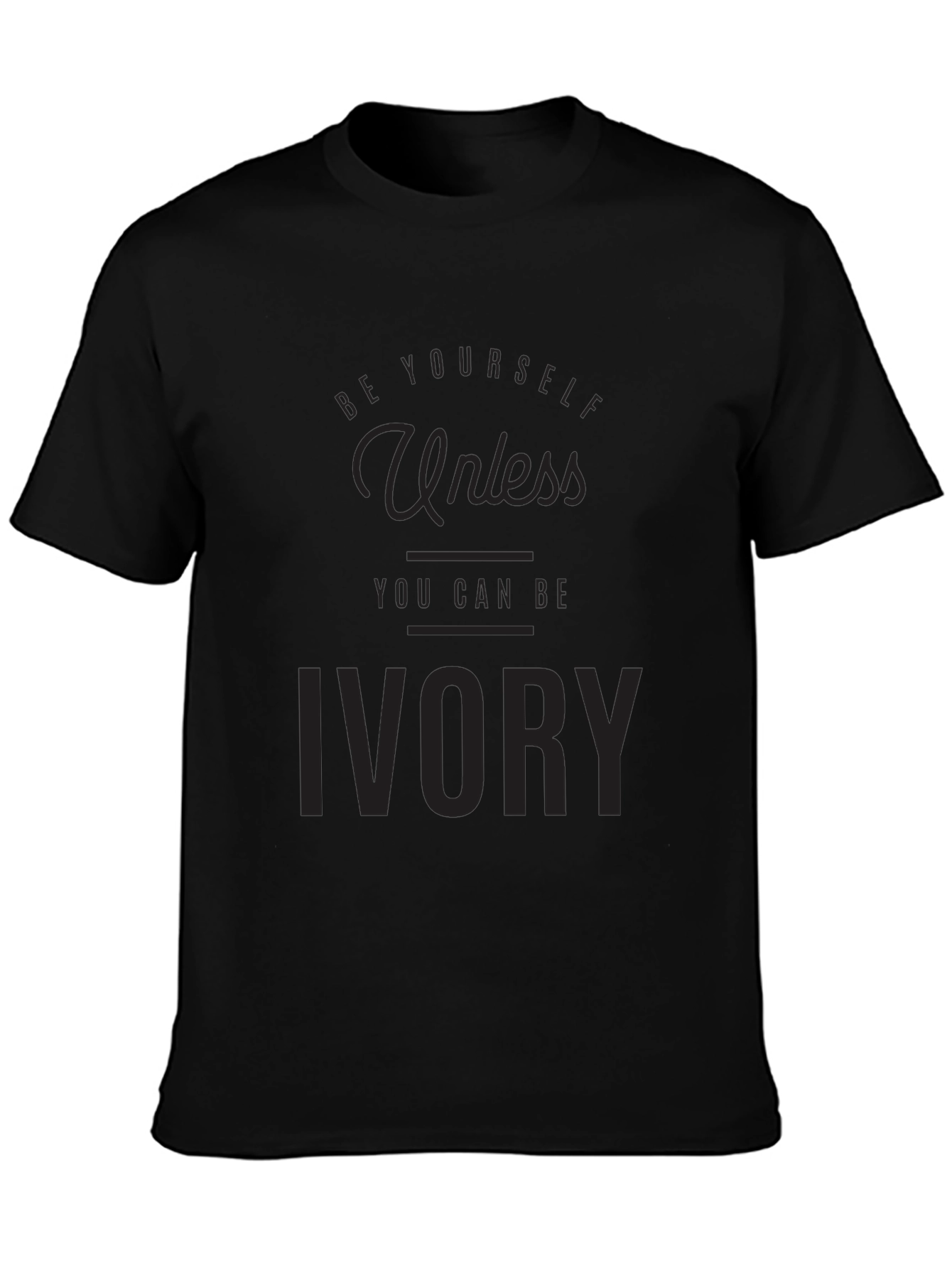 Be Yourself Unless You Can Be Ivory T-Shirt