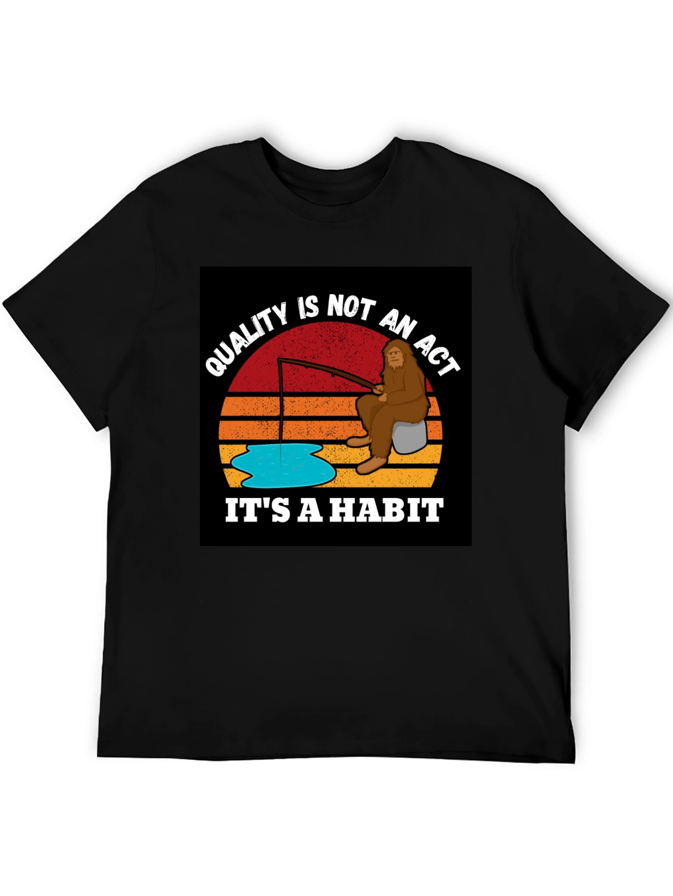 Quality is Not an Act Its a Habit Bigfoot T-Shirt