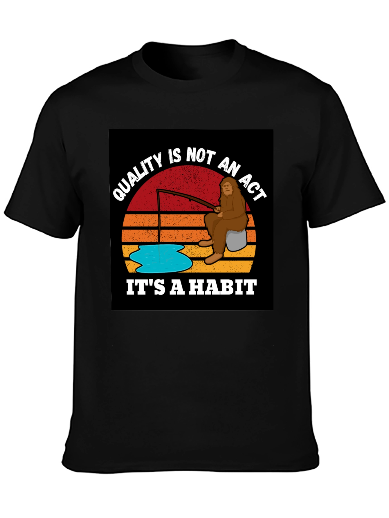 Quality is Not an Act Its a Habit Bigfoot T-Shirt