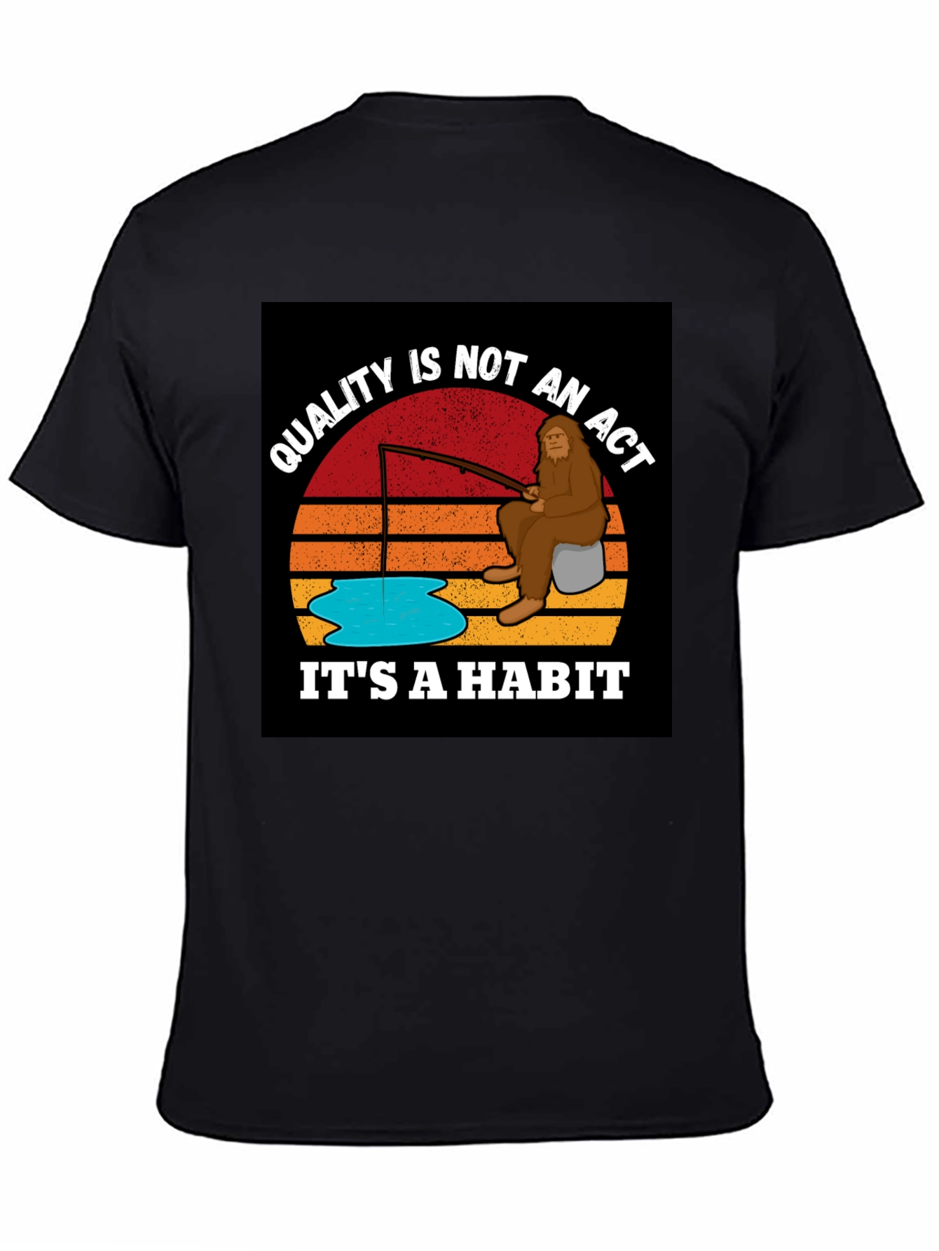 Quality is Not an Act Its a Habit Bigfoot T-Shirt