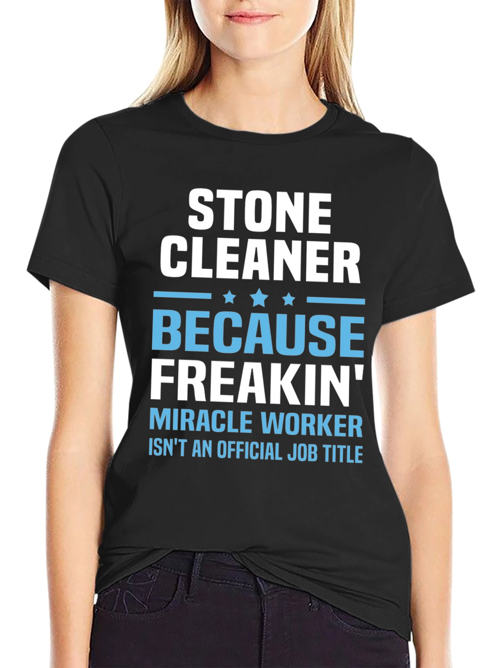 Stone Cleaner - Because Freakin Miracle Worker T-Shirt