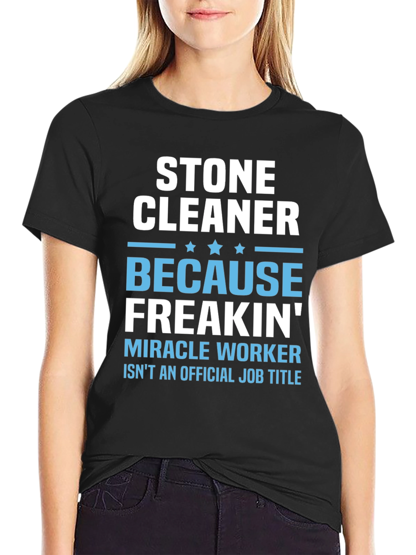 Stone Cleaner - Because Freakin Miracle Worker T-Shirt