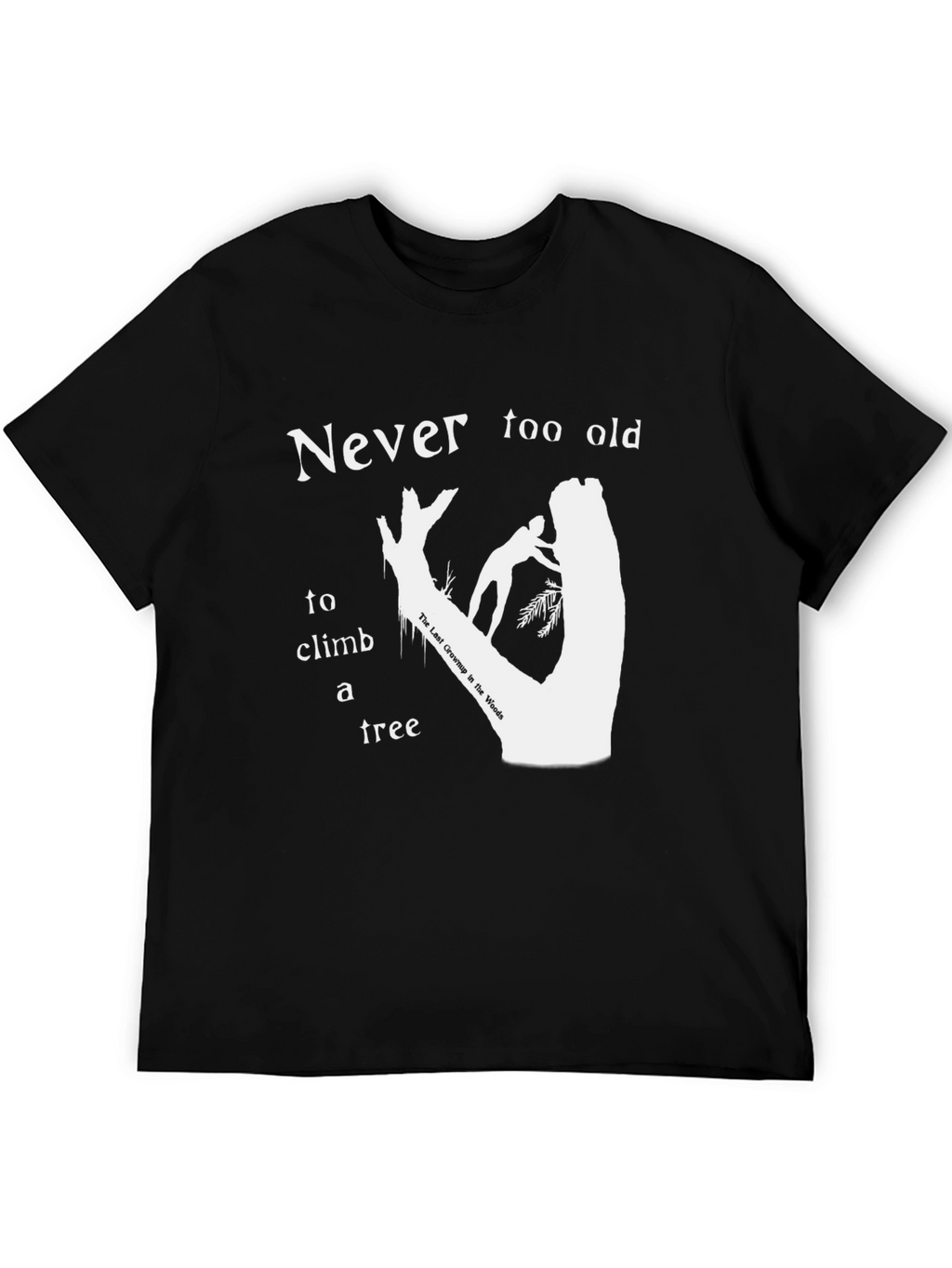 Never Too Old To Climb A Tree T-Shirt