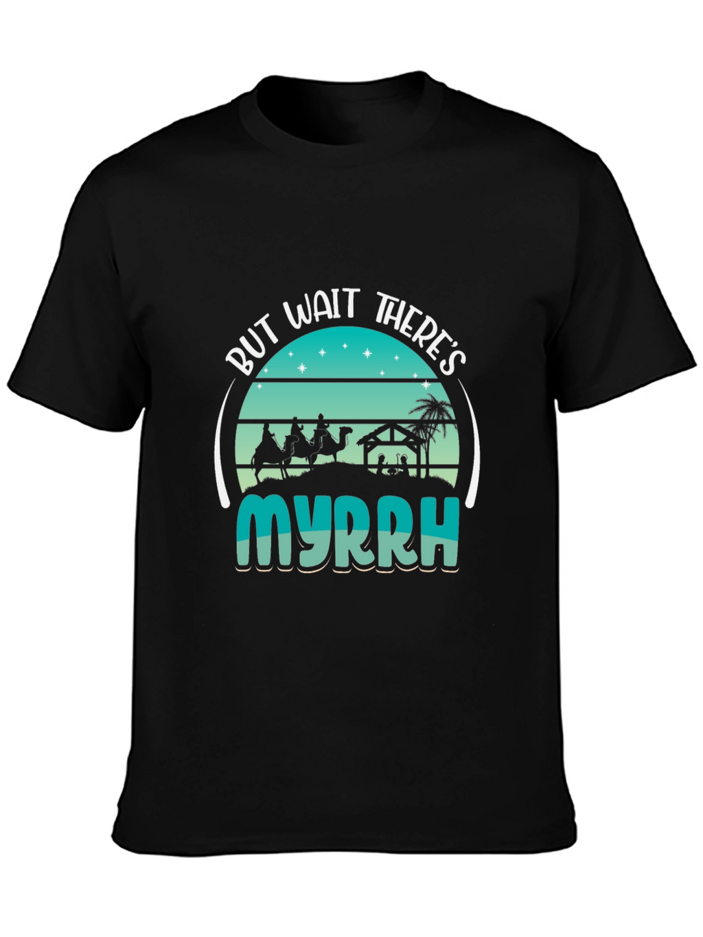 But Wait Theres Myrrh Nativity T-Shirt
