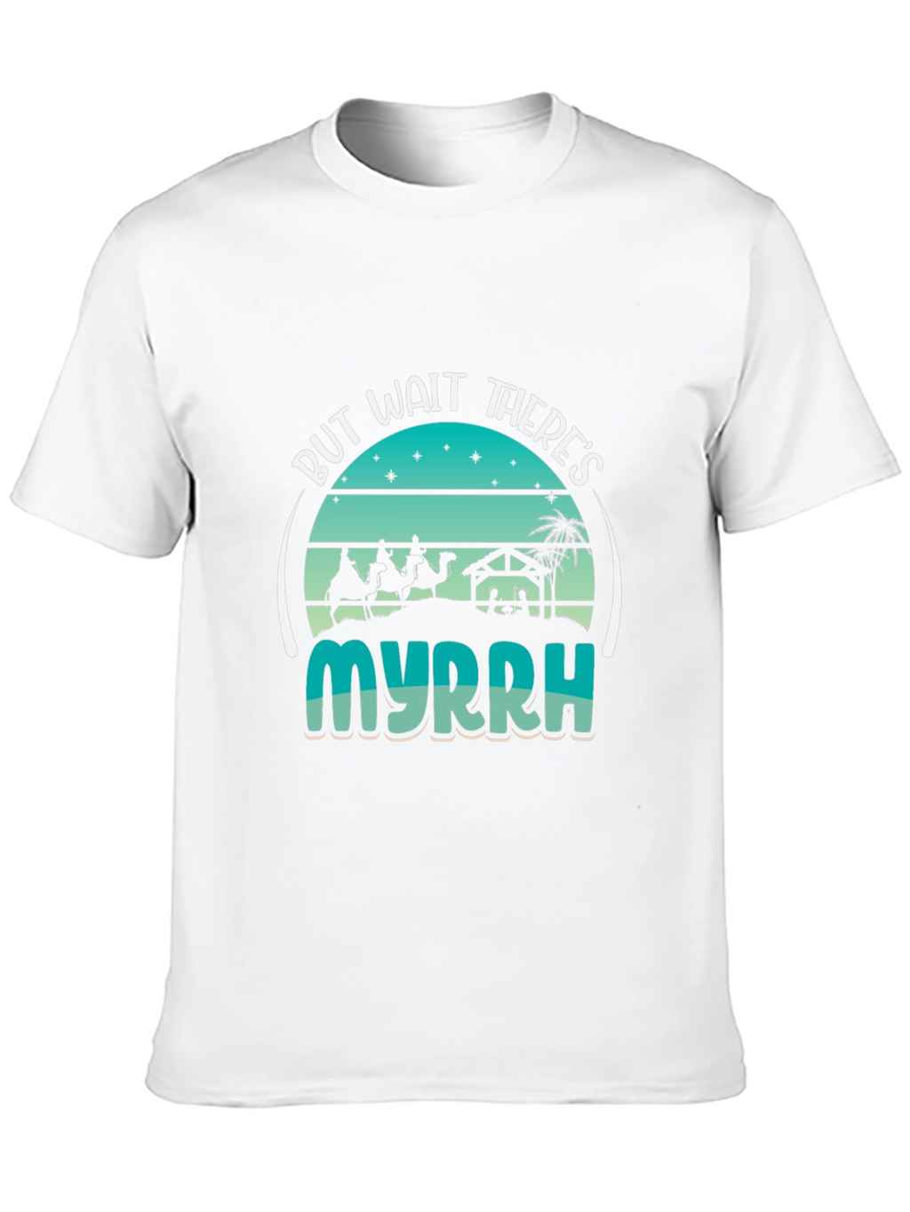 But Wait Theres Myrrh Nativity T-Shirt