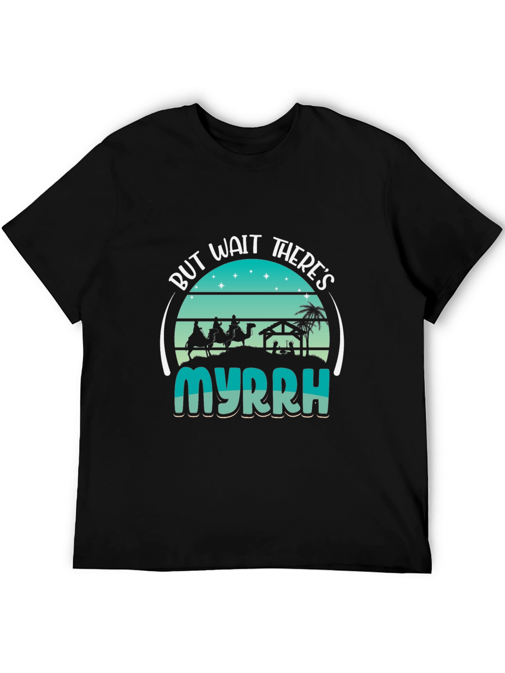 But Wait Theres Myrrh Nativity T-Shirt