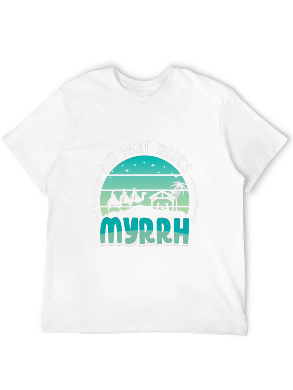 But Wait Theres Myrrh Nativity T-Shirt