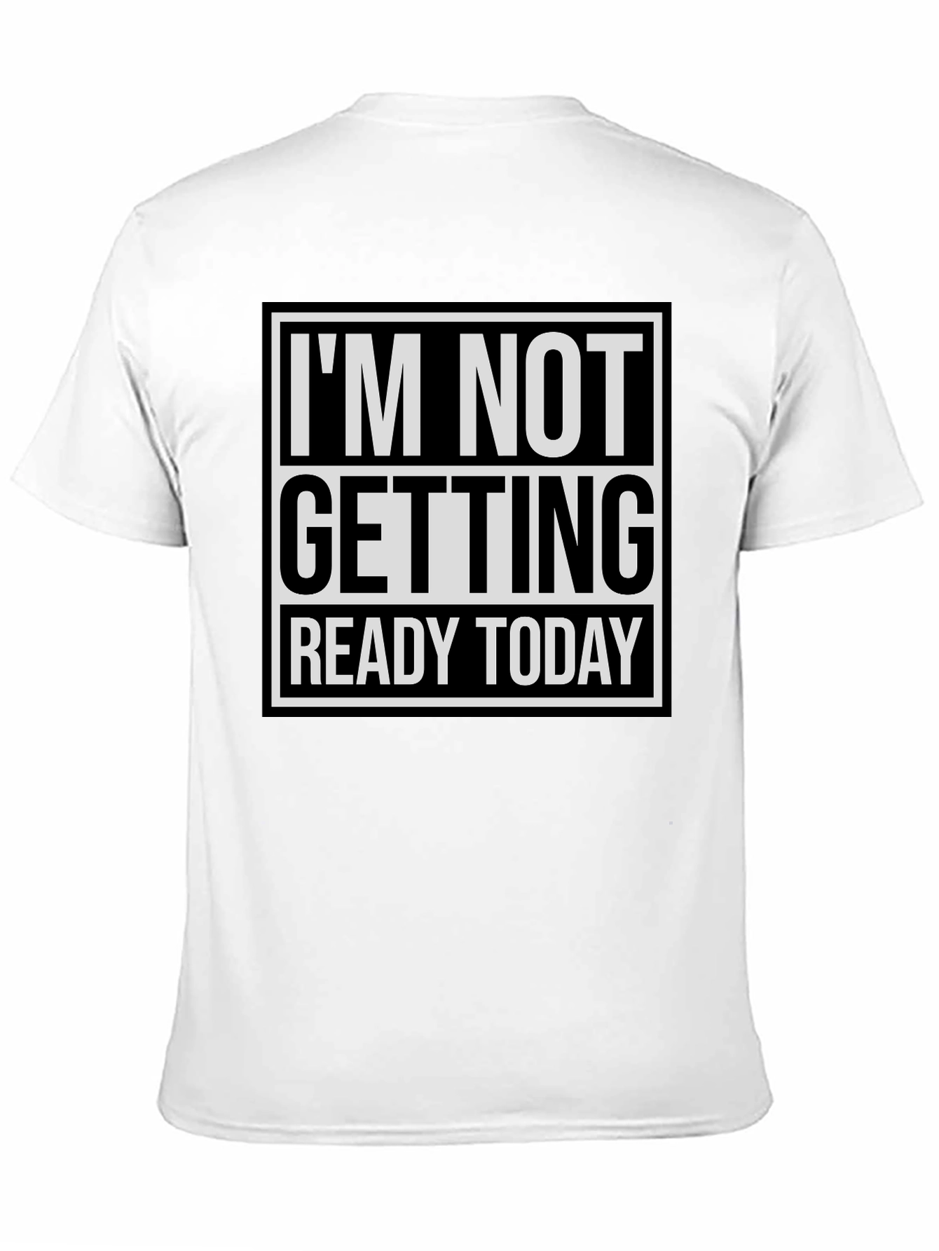 Im Not Getting Ready Today Graphic Tee