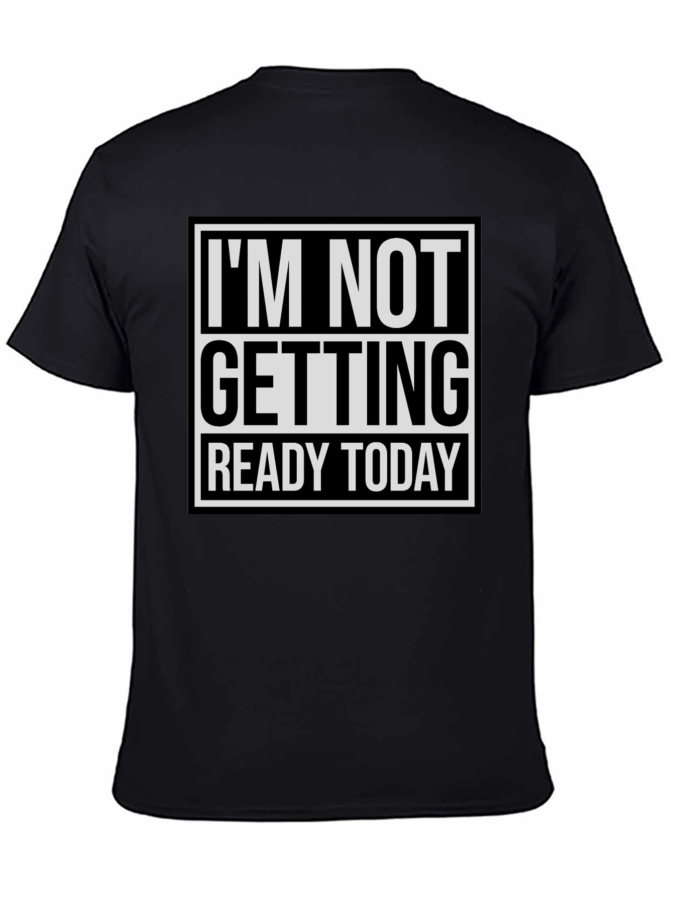 Im Not Getting Ready Today Graphic Tee