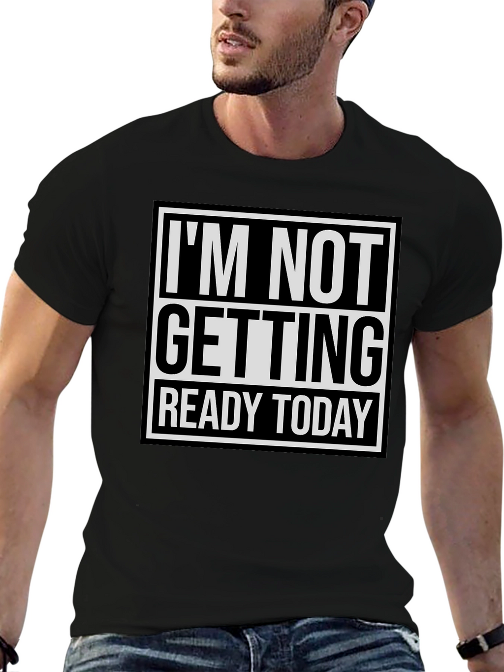 Im Not Getting Ready Today Graphic Tee